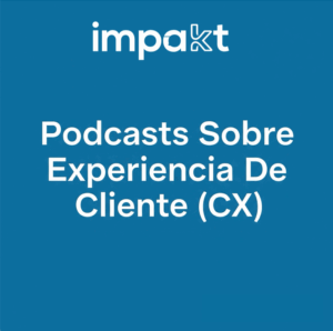 Podcasts sobre Experiencia de Cliente (CX).