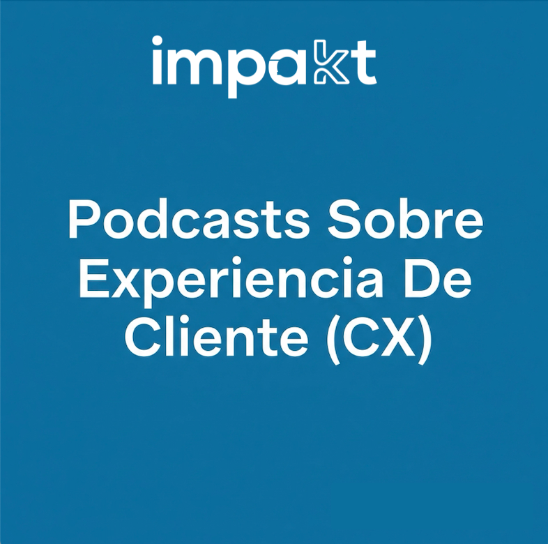 Podcasts sobre Experiencia de Cliente (CX).